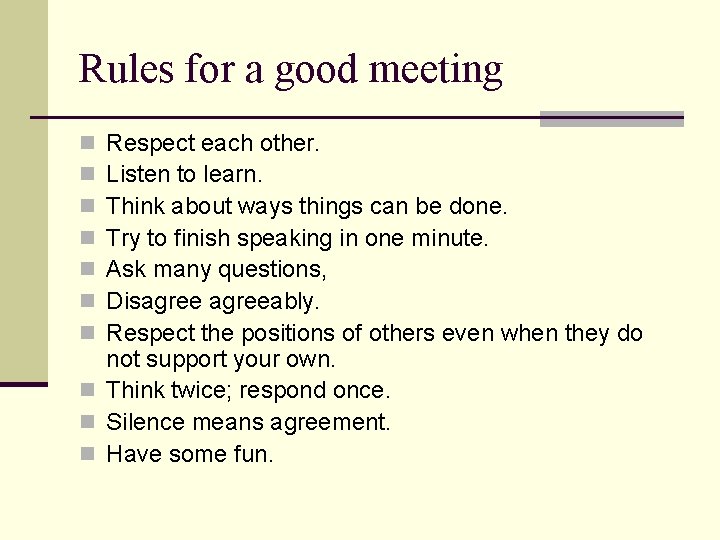 Rules for a good meeting Respect each other. Listen to learn. Think about ways