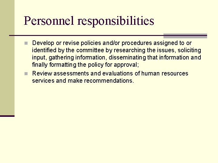 Personnel responsibilities n Develop or revise policies and/or procedures assigned to or identified by