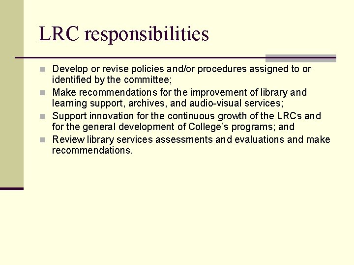 LRC responsibilities n Develop or revise policies and/or procedures assigned to or identified by