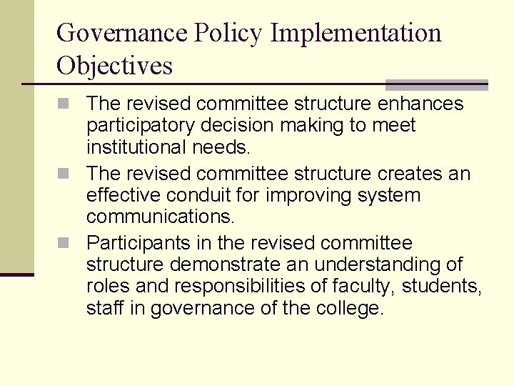 Governance Policy Implementation Objectives n The revised committee structure enhances participatory decision making to