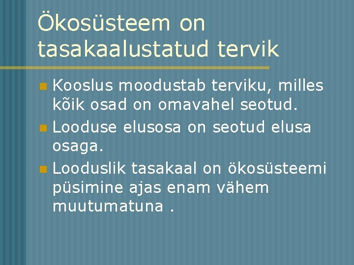 Ökosüsteem on tasakaalustatud tervik Kooslus moodustab terviku, milles kõik osad on omavahel seotud. n