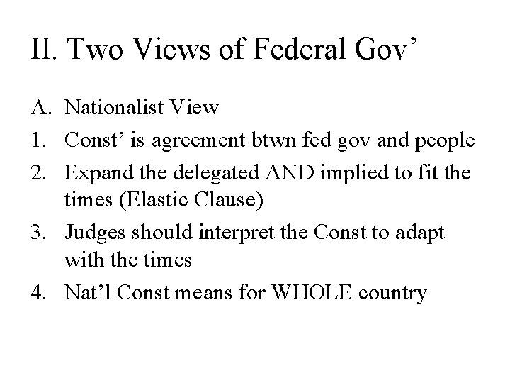 II. Two Views of Federal Gov’ A. Nationalist View 1. Const’ is agreement btwn