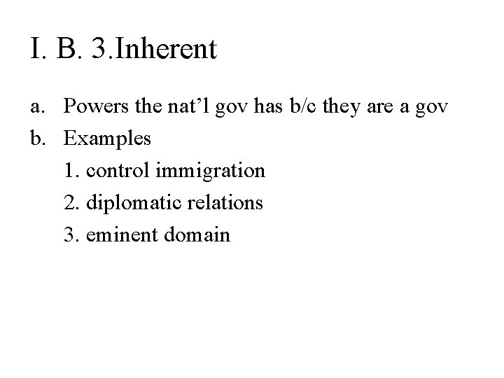 I. B. 3. Inherent a. Powers the nat’l gov has b/c they are a
