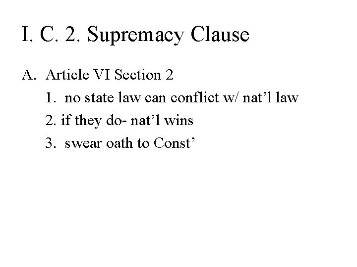 I. C. 2. Supremacy Clause A. Article VI Section 2 1. no state law
