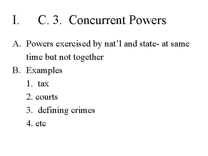 I. C. 3. Concurrent Powers A. Powers exercised by nat’l and state- at same