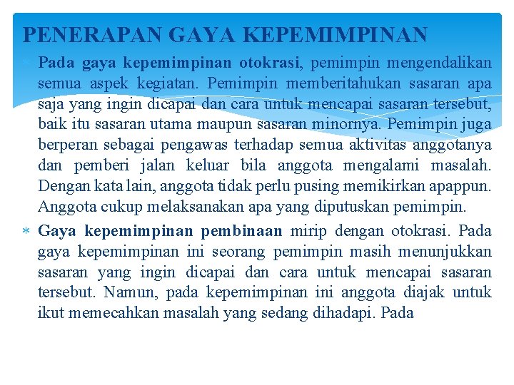 PENERAPAN GAYA KEPEMIMPINAN Pada gaya kepemimpinan otokrasi, pemimpin mengendalikan semua aspek kegiatan. Pemimpin memberitahukan