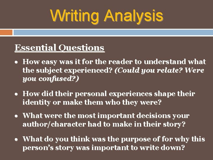 Writing Analysis Essential Questions How easy was it for the reader to understand what