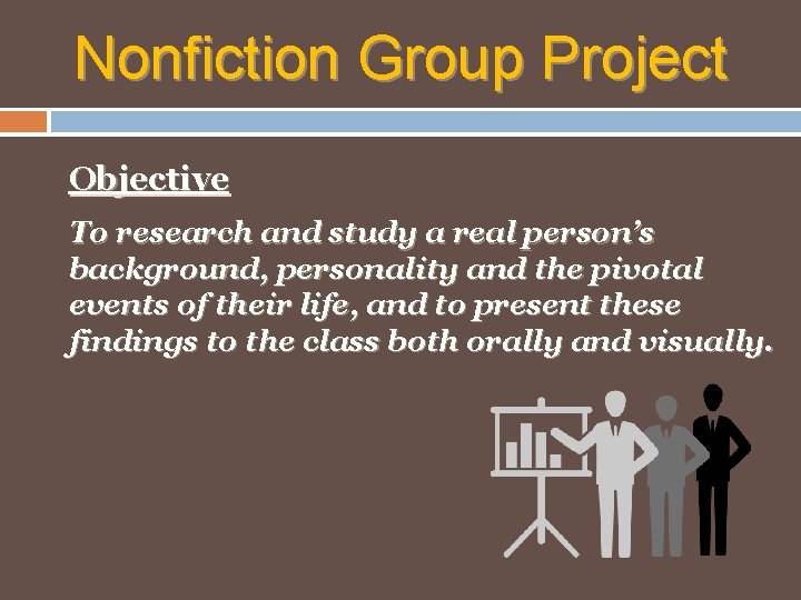 Nonfiction Group Project Objective To research and study a real person’s background, personality and