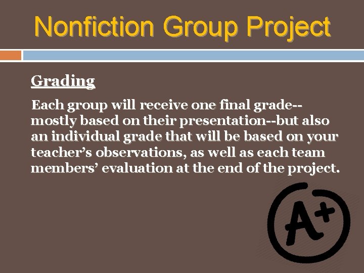 Nonfiction Group Project Grading Each group will receive one final grade-mostly based on their