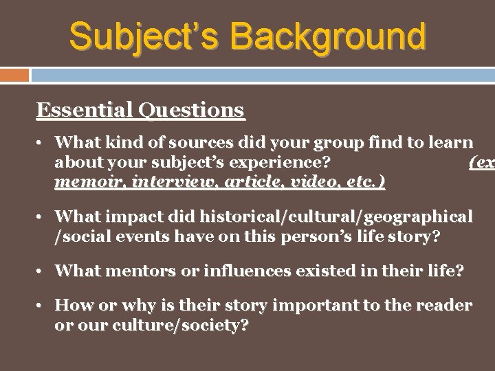 Subject’s Background Essential Questions • What kind of sources did your group find to