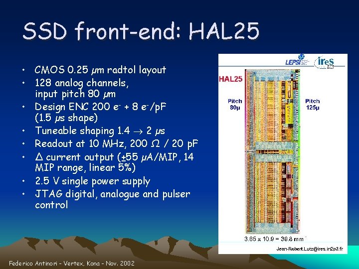 SSD front-end: HAL 25 • CMOS 0. 25 µm radtol layout • 128 analog