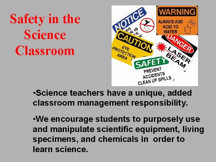 Safety in the Science Classroom • Science teachers have a unique, added classroom management