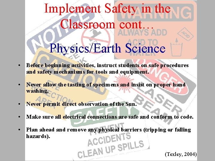 Implement Safety in the Classroom cont… Physics/Earth Science • Before beginning activities, instruct students