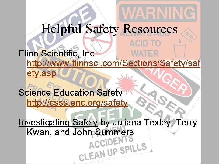 Helpful Safety Resources Flinn Scientific, Inc. http: //www. flinnsci. com/Sections/Safety/saf ety. asp Science Education