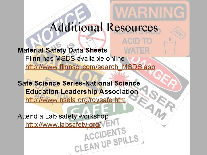 Additional Resources Material Safety Data Sheets Flinn has MSDS available online http: //www. flinnsci.