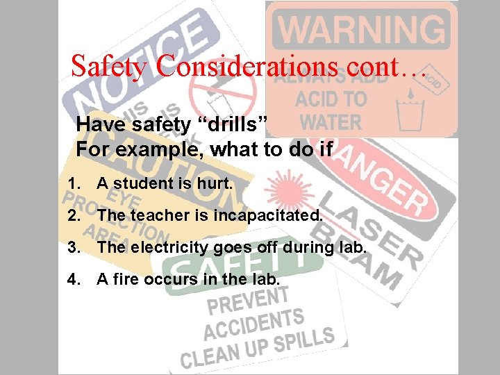 Safety Considerations cont… Have safety “drills” For example, what to do if 1. A