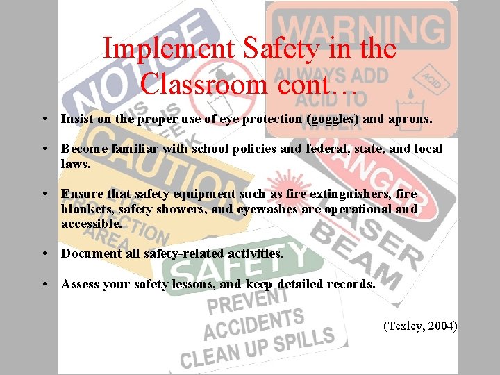 Implement Safety in the Classroom cont… • Insist on the proper use of eye