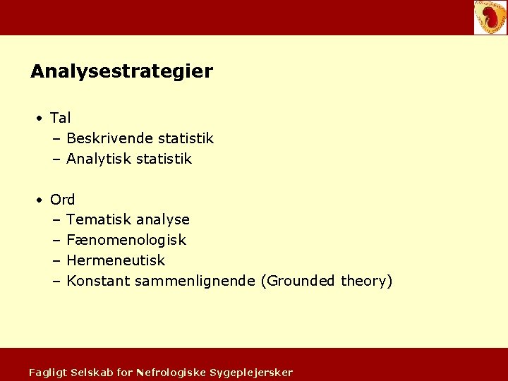 Analysestrategier • Tal – Beskrivende statistik – Analytisk statistik • Ord – Tematisk analyse