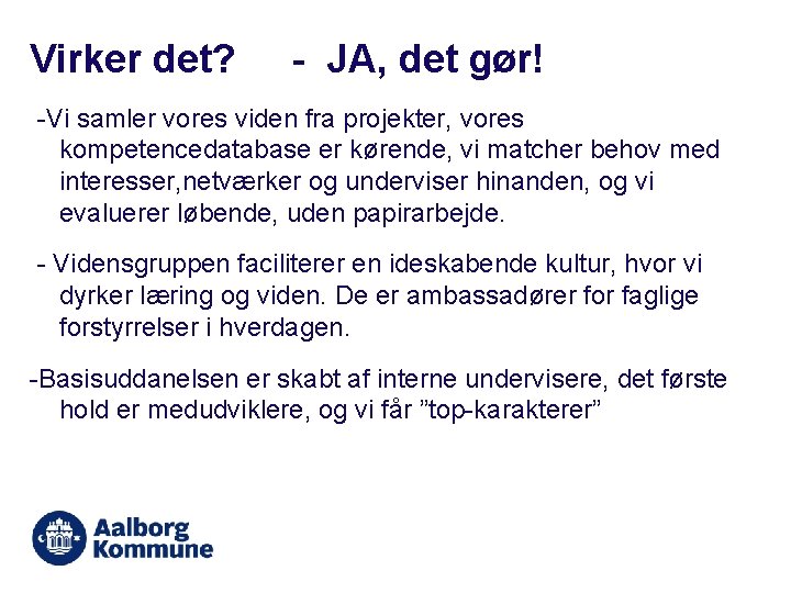 Virker det? - JA, det gør! -Vi samler vores viden fra projekter, vores kompetencedatabase