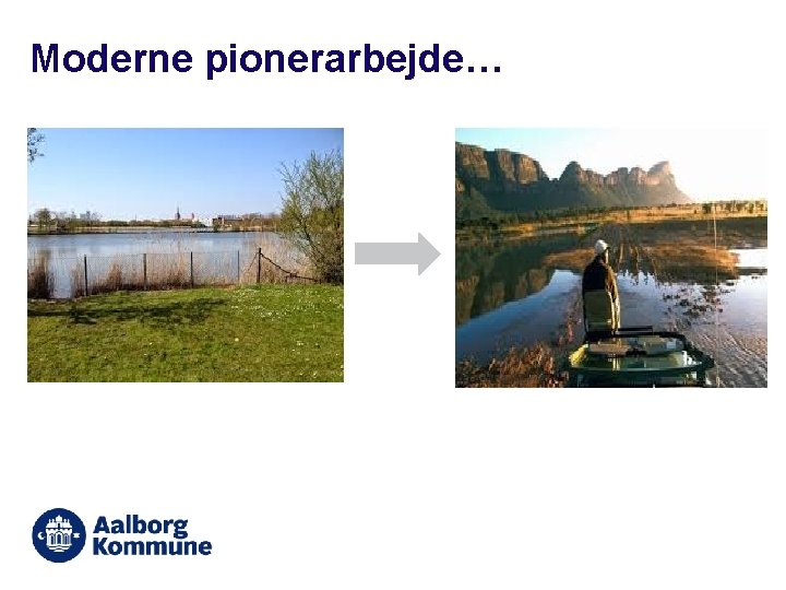 Moderne pionerarbejde… 