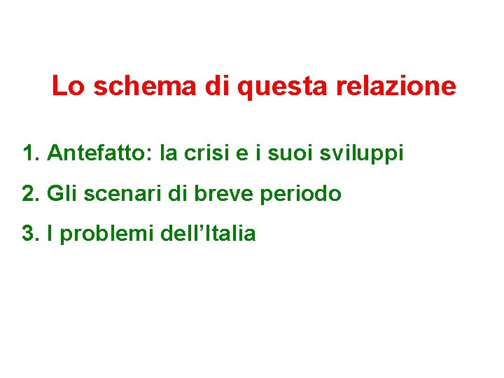 Lo schema di questa relazione 1. Antefatto: la crisi e i suoi sviluppi 2.