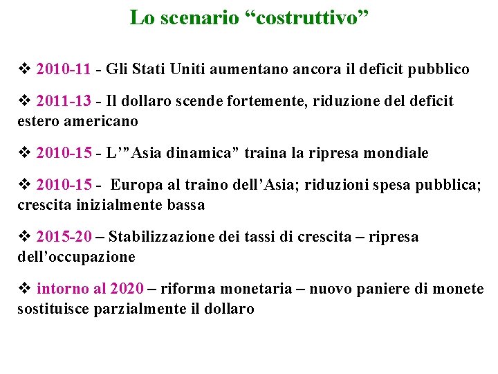 Lo scenario “costruttivo” v 2010 -11 - Gli Stati Uniti aumentano ancora il deficit