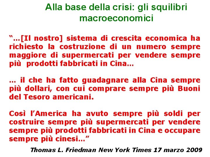 Alla base della crisi: gli squilibri macroeconomici “…[Il nostro] sistema di crescita economica ha