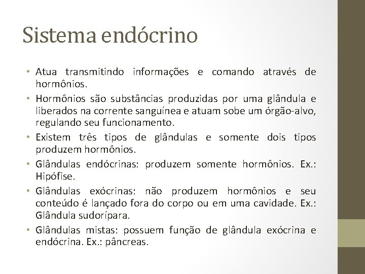 Sistema endócrino • Atua transmitindo informações e comando através de hormônios. • Hormônios são