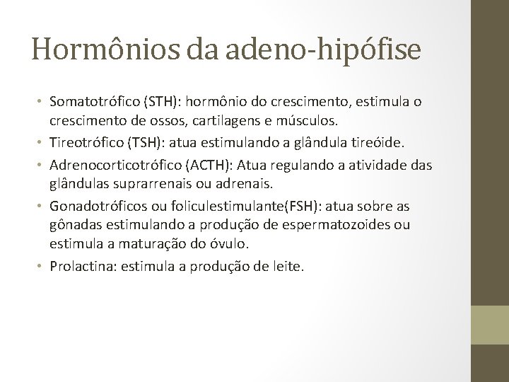 Hormônios da adeno-hipófise • Somatotrófico (STH): hormônio do crescimento, estimula o crescimento de ossos,