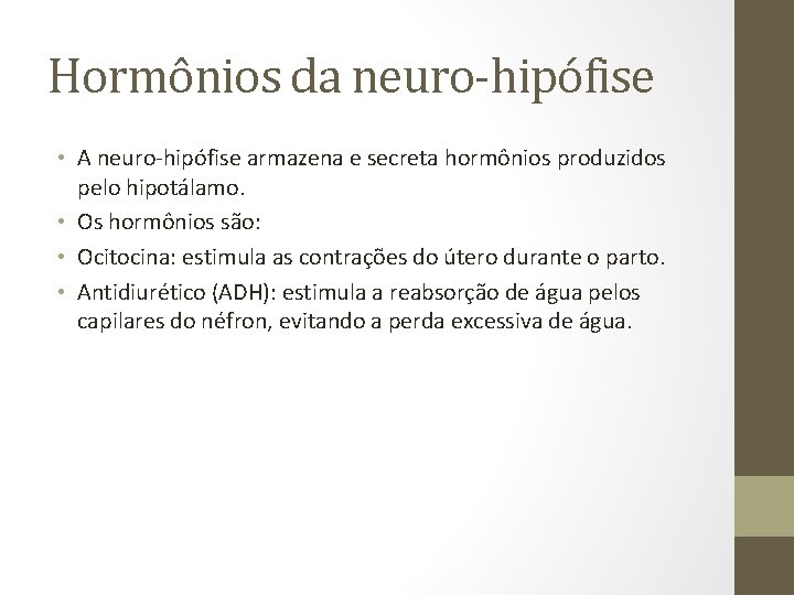 Hormônios da neuro-hipófise • A neuro-hipófise armazena e secreta hormônios produzidos pelo hipotálamo. •