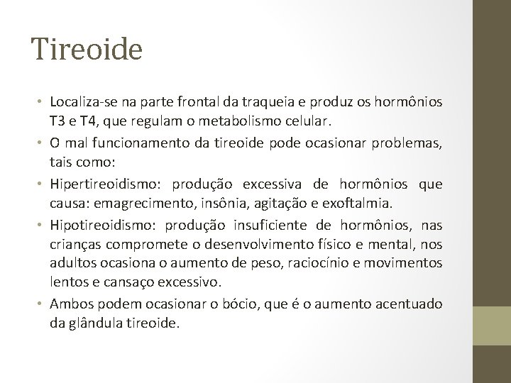 Tireoide • Localiza-se na parte frontal da traqueia e produz os hormônios T 3