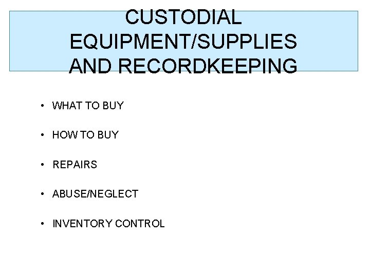 CUSTODIAL EQUIPMENT/SUPPLIES AND RECORDKEEPING • WHAT TO BUY • HOW TO BUY • REPAIRS