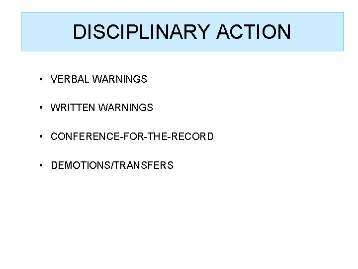 DISCIPLINARY ACTION • VERBAL WARNINGS • WRITTEN WARNINGS • CONFERENCE-FOR-THE-RECORD • DEMOTIONS/TRANSFERS 