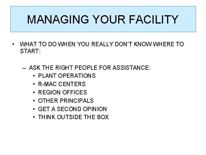 MANAGING YOUR FACILITY • WHAT TO DO WHEN YOU REALLY DON’T KNOW WHERE TO