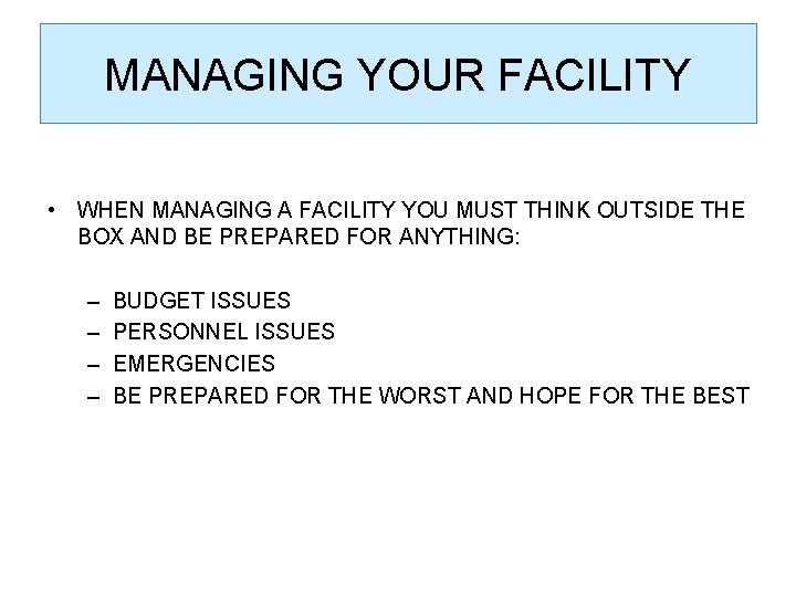 MANAGING YOUR FACILITY • WHEN MANAGING A FACILITY YOU MUST THINK OUTSIDE THE BOX