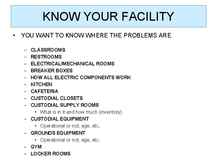 KNOW YOUR FACILITY • YOU WANT TO KNOW WHERE THE PROBLEMS ARE: – –