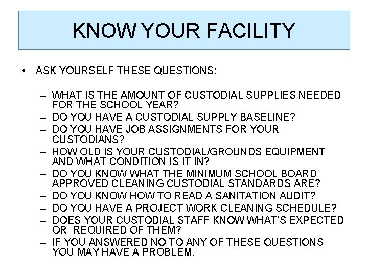 KNOW YOUR FACILITY • ASK YOURSELF THESE QUESTIONS: – WHAT IS THE AMOUNT OF