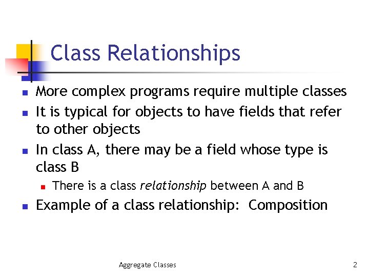 Class Relationships n n n More complex programs require multiple classes It is typical