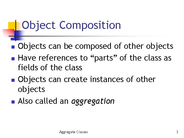 Object Composition n n Objects can be composed of other objects Have references to