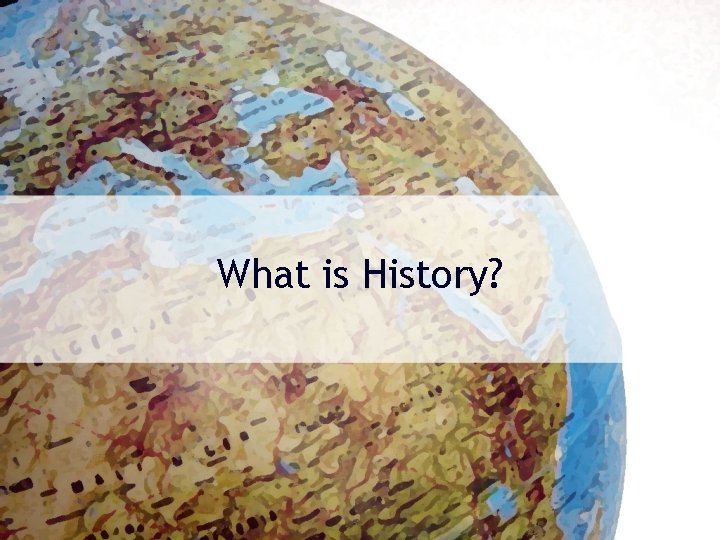 What is History? 