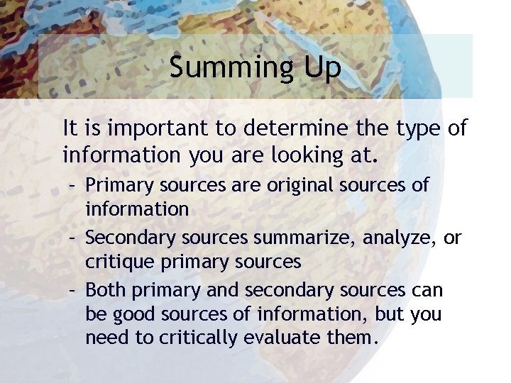 Summing Up It is important to determine the type of information you are looking