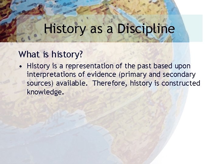 History as a Discipline What is history? • History is a representation of the