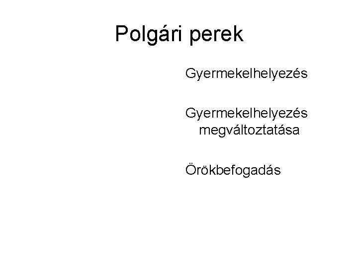 Polgári perek Gyermekelhelyezés megváltoztatása Örökbefogadás 