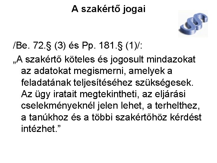 A szakértő jogai /Be. 72. § (3) és Pp. 181. § (1)/: „A szakértő