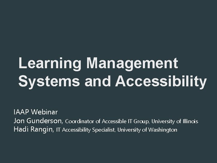 Learning Management Systems and Accessibility IAAP Webinar Jon Gunderson, Coordinator of Accessible IT Group,
