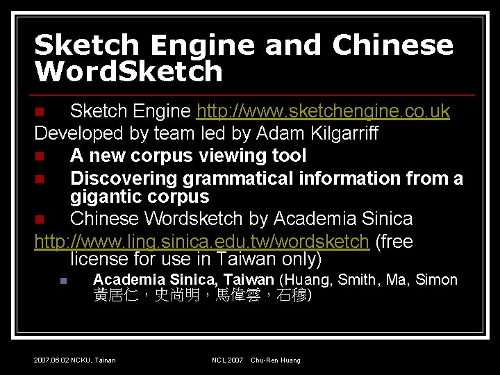 Sketch Engine and Chinese Word. Sketch Engine http: //www. sketchengine. co. uk Developed by