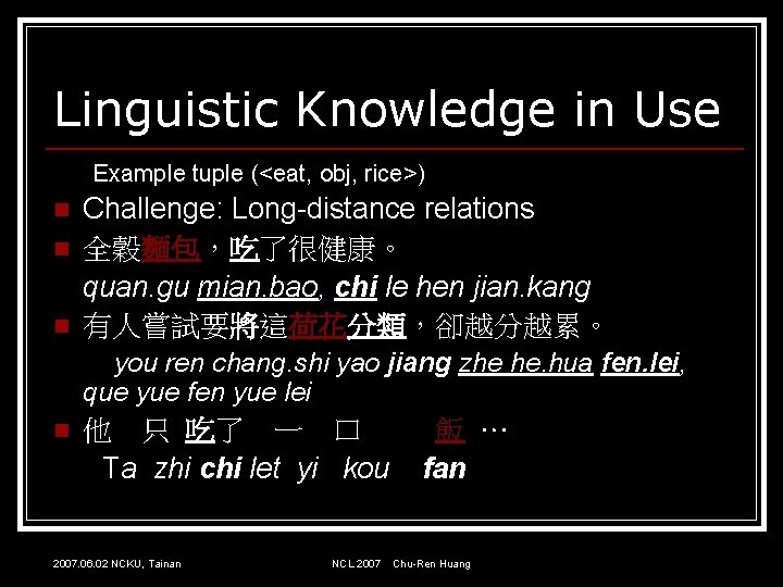 Linguistic Knowledge in Use Example tuple (<eat, obj, rice>) n n n Challenge: Long-distance