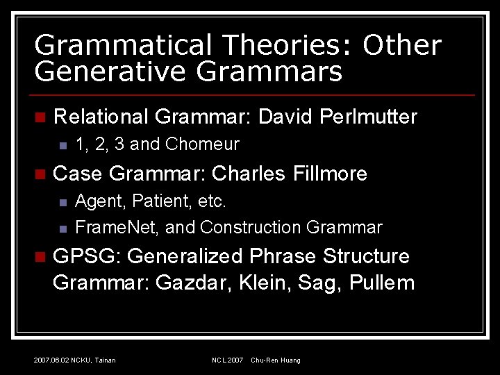 Grammatical Theories: Other Generative Grammars n Relational Grammar: David Perlmutter n n Case Grammar: