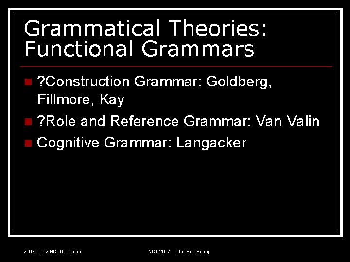 Grammatical Theories: Functional Grammars ? Construction Grammar: Goldberg, Fillmore, Kay n ? Role and