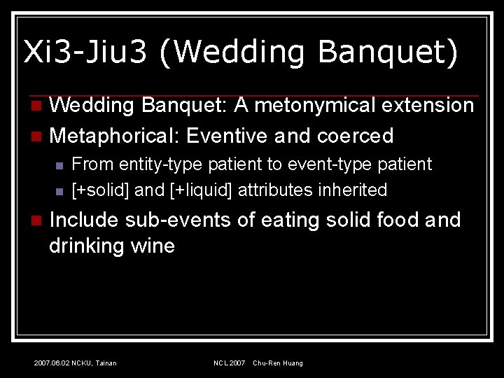 Xi 3 -Jiu 3 (Wedding Banquet) Wedding Banquet: A metonymical extension n Metaphorical: Eventive